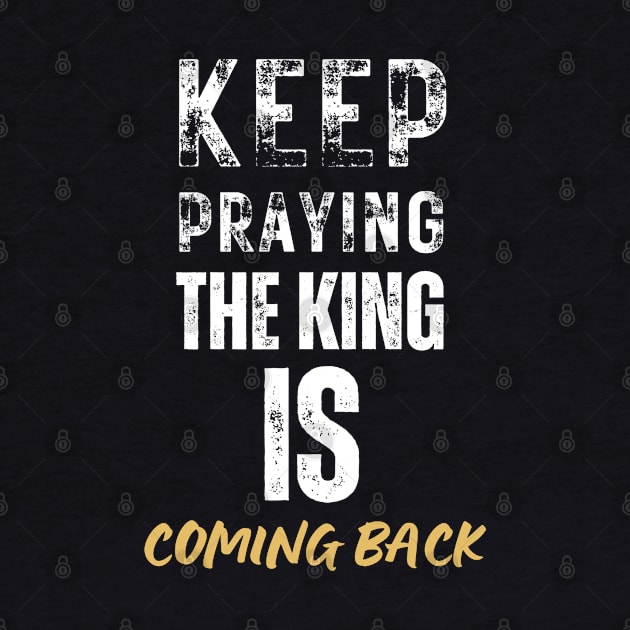 keep praying, the king is coming back by Kikapu creations